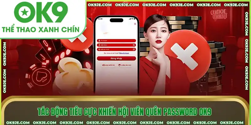 Tác động tiêu cực khiến hội viên quên password OK9